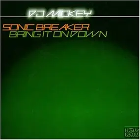 DJ Mickey - Sonic Breaker/Bring It on Down