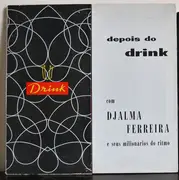 LP - Djalma Ferreira E Seus Milionarios Do Ritmo - Depois Do Drink - Tri-fold Sleeve.