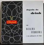 Djalma Ferreira E Seus Milionarios Do Ritmo - Depois Do Drink