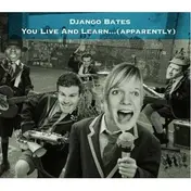 Django Bates - You Live And Learn... (apparently)