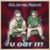 DJ Jo vs. Tom-X - U Got It!