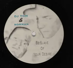 DJ Tom - Be Slave Of Your Desire