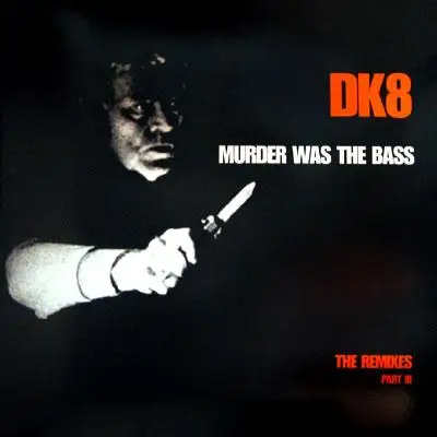 DK8 - Murder Was The Bass (The Remixes Part III)