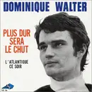 7inch Vinyl Single - Dominique Walter - Plus Dur Sera Le Chut / L'Atlantique Ce Soir