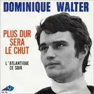 Dominique Walter - Plus Dur Sera Le Chut / L'Atlantique Ce Soir