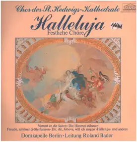 DOmkapeööe Berlin, Roland Bader / Chor der St.Hed - Halleluja - Festliche Chöre