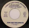 7inch Vinyl Single - Don And The Donuts - Get Your Tongue Out Of My Mouth...I'm Kissin' You Goodbye / Cassandra