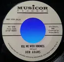 7inch Vinyl Single - Don Adams - Kill Me With Kindness