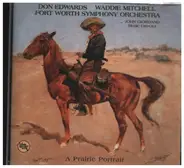 Don Edwards , Waddie Mitchell , Fort Worth Symphony Orchestra - A Prairie Portrait