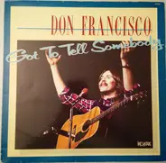 Don Francisco - Got to Tell Somebody