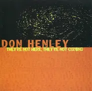 Don Henley - They're Not Here, They're Not Coming
