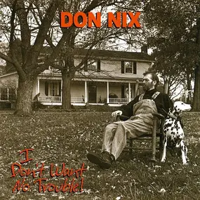 Don Nix - I Don't Want No Trouble!