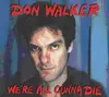 CD - Don Walker - We're All Gunna Die