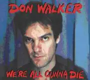 CD - Don Walker - We're All Gunna Die