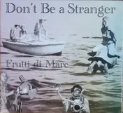 Don't Be a Stranger - Frutti di Mare