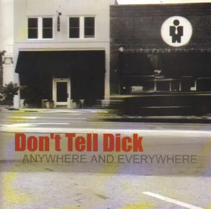 Don't Tell Dick - Anywhere and Everywhere