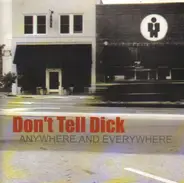 Don't Tell Dick - Anywhere and Everywhere