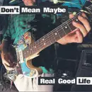 CD - Don't Mean Maybe - Real Good Life