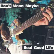 Don't Mean Maybe - Real Good Life