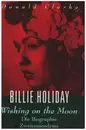 Book - Donald Clarke - Billie Holiday - Wishing on the moon: Eine Biographie