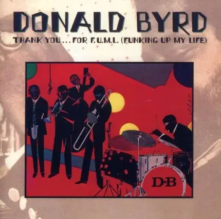 Donald Byrd - Thank You... For F.U.M.L. (Funking Up My Life)