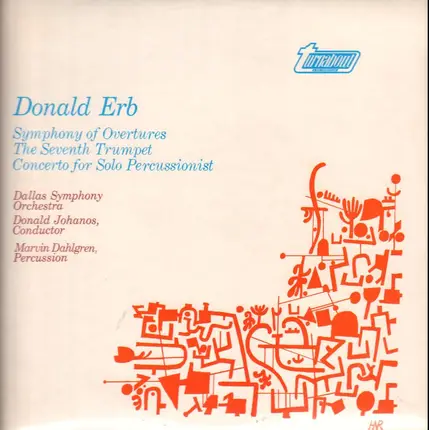 Donald Erb , Dallas Symphony Orchestra , Donald Johanos , Marvin Dahlgren - Symphony Of Overtures / The Seventh Trumpet / Concerto For Solo Percussionist