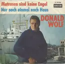 7inch Vinyl Single - Donald Wolf - Matrosen Sind Keine Engel / Nur Noch Einmal Nach Haus