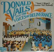 Donald Vails And The Voices Of Deliverance - Said I Wasn't Gonna Tell Nobody