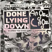 Done Lying Down / Angel Cage - Scared Too Stiff / Exposure