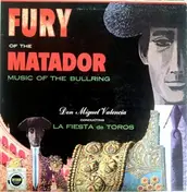 Don Miguel Valencia - Fury Of The Matador: Music Of The Bullring