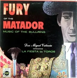 Don Miguel Valencia - Fury Of The Matador: Music Of The Bullring