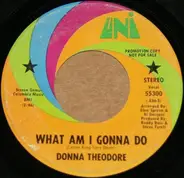 Donna Theodore - What Am I Gonna Do / You Can Make Me Feel Good