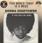 Donna Hightower - This World Today Is A Mess / If You Hold My Hand