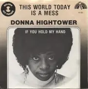 Donna Hightower - This World Today Is A Mess / If You Hold My Hand
