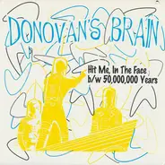 Donovan's Brain - Hit Me, In The Face b/w 50,000,000 Years