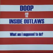 Doop & The Inside Outlaws - What Am I Supposed To Do?