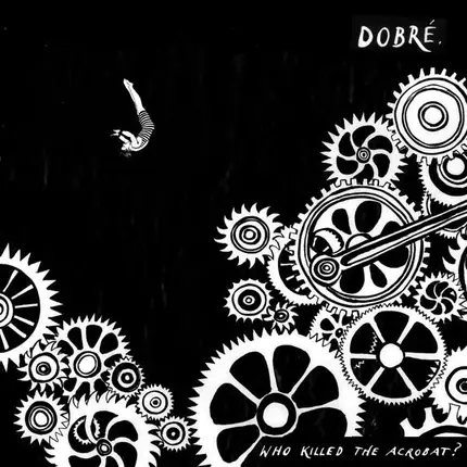 Dobre - Who Killed The Acrobat?