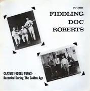 LP - Doc Roberts - Classic Fiddle Tunes, Recorded During The Golden Age