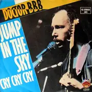 7inch Vinyl Single - Doctor B B B - Jump In The Sky / Cry Cry Cry