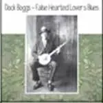 Dock Boggs - FALSE HEARTED LOVER'S..