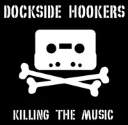Dockside Hookers - Killing the Music