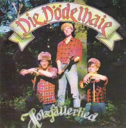 Dödelhaie - Holzfällerlied