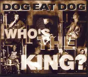 Dog Eat Dog - Who's The King?