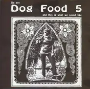 Dog Food Five - We Are Dog Food 5 And This Is What We Sound Like