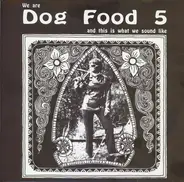 Dog Food Five - We Are Dog Food 5 And This Is What We Sound Like