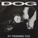 7inch Vinyl Single - Dog - My Crushing Vice