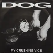 Dog - My Crushing Vice