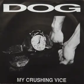 The Dog - My Crushing Vice