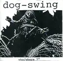 7inch Vinyl Single - Dog-Swing - Who / Where 7' - White Sleeve