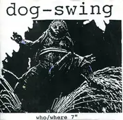 7inch Vinyl Single - Dog-Swing - Who / Where 7' - White Sleeve
